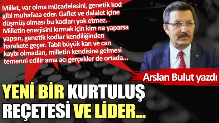 Yeni bir kurtuluş reçetesi ve lider...