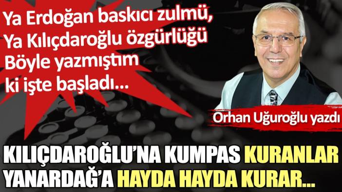 Kılıçdaroğlu’na kumpas kuranlar Yanardağ’a hayda hayda kurar…