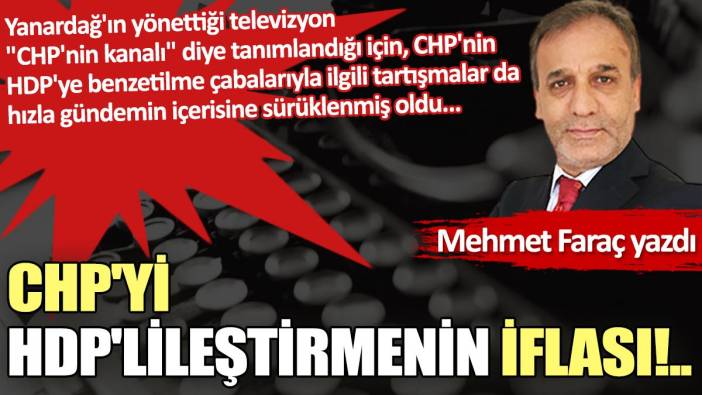 CHP'yi HDP'lileştirmenin iflası!..