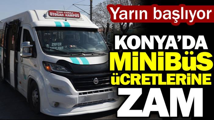 Konya’da minibüs ücretlerine zam. Yarın başlıyor