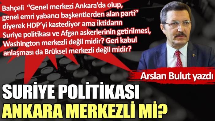 Suriye politikası Ankara merkezli mi?