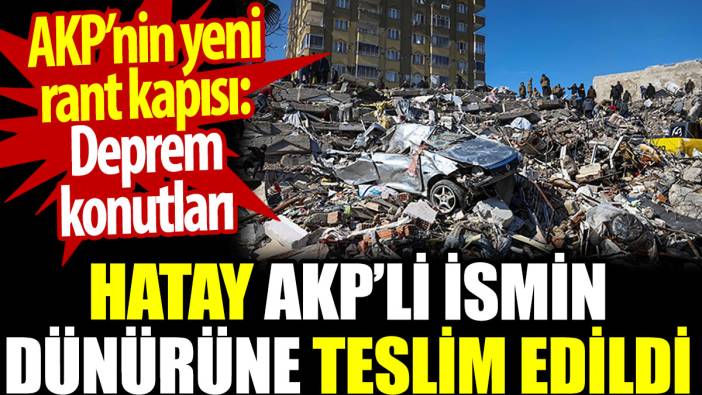 AKP’nin yeni rant kapısı: Deprem konutları. Hatay dünüre teslim edildi