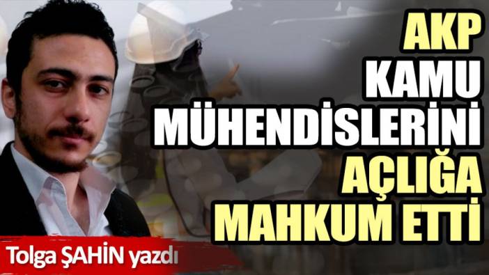 AKP kamu mühendislerini açlığa mahkum etti!