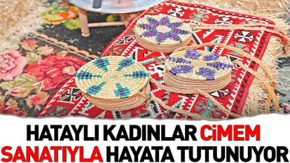 Hataylı kadınlar cimem sanatıyla hayata tutunuyor