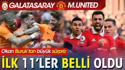 Galatasaray Manchester United maçının ilk 11'i belli oldu. Okan Buruk'tan flaş karar.