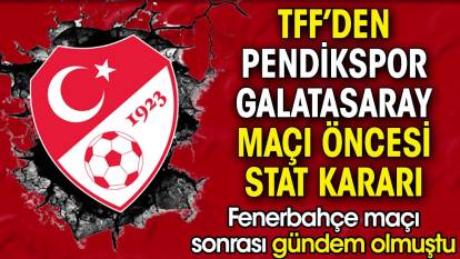 TFF'den Pendikspor-Galatasaray maçı öncesi stat kararı
