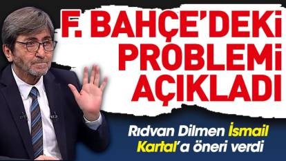 Rıdvan Dilmen 'biraz çatlaklar görüyorum' diyerek Fenerbahçe'deki problemi açıkladı: İsmail Kartal'a önerim...