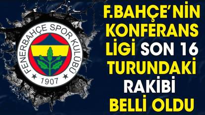 Fenerbahçe'nin Konferans Ligi son 16 turundaki rakibi belli oldu