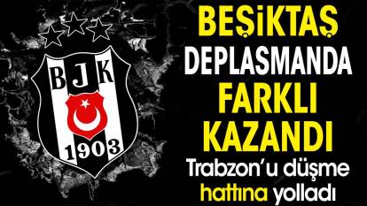 Beşiktaş deplasmanda rahat kazandı. Trabzon'u düşme hattına yolladı
