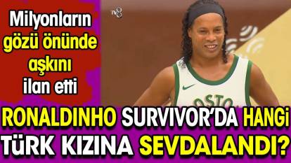 Ronaldinho Survivor'da hangi Türk kızına sevdalandı? Milyonların gözü önünde aşkını ilan etti