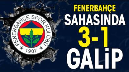 Fenerbahçe sahasında galip: 3-1