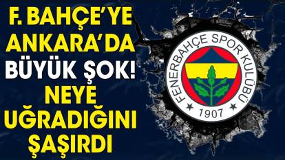 Fenerbahçe'ye büyük şok. Ankara'da neye uğradığını şaşırdı