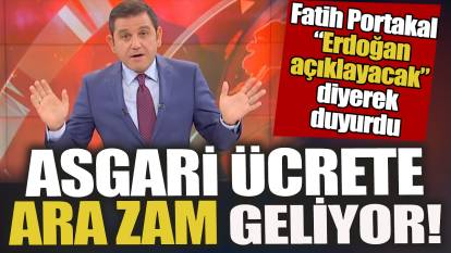Fatih Portakal canlı yayında duyurdu 'Asgari ücrete ara zam geliyor'