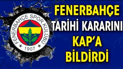 Fenerbahçe tarihi kararını KAP'a bildirdi