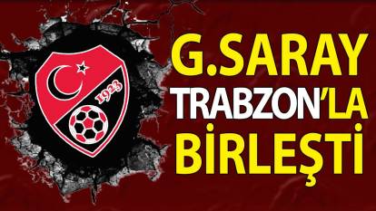 Galatasaray Trabzonspor'la birleşti
