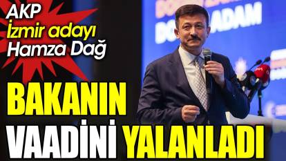 AKP İzmir adayı Hamza Dağ bakanın vaadini yalanladı
