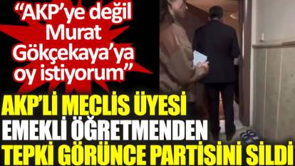 AKP’li Meclis Üyesi, emekli öğretmenden tepki görünce partisini sildi: AKP’ye değil Murat Gökçekaya’ya oy istiyorum