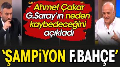 Ahmet Çakar Fenerbahçe'nin neden şampiyon olacağını açıkladı