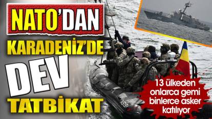 NATO'dan Karadeniz'de dev tatbikat. 13 ülkeden onlarca gemi binlerce asker katılıyor