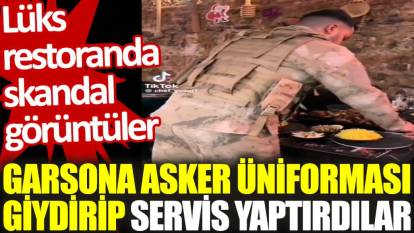 Lüks restoranda skandal görüntüler: Garsona asker üniforması giydirip servis yaptırdılar