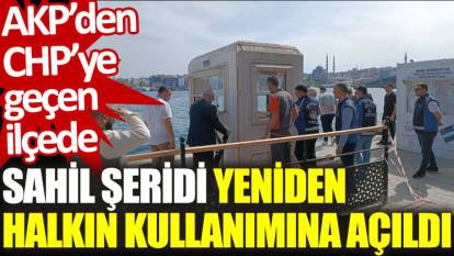 AKP'den CHP'ye geçen ilçede sahil şeridi yeniden halkın kullanımına açıldı