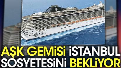 Aşk gemisi İstanbul sosyetesini beklliyor