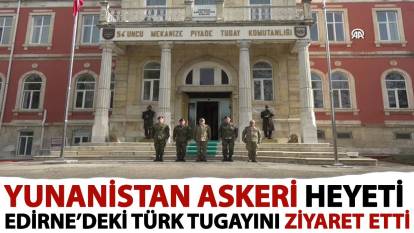 Yunanistan askeri heyeti Edirne’deki Türk Tugayını ziyaret etti