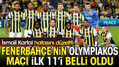 Fenerbahçe'nin Olympiakos maçı ilk 11'i belli oldu. İsmail Kartal hatasını düzeltti