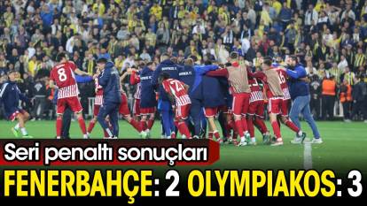 Seri penaltı sonuçları. Fenerbahçe: 2 Olympiakos: 3