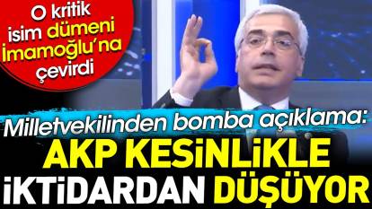 Milletvekilinden bomba açıklama. AKP kesinlikle iktidardan düşüyor