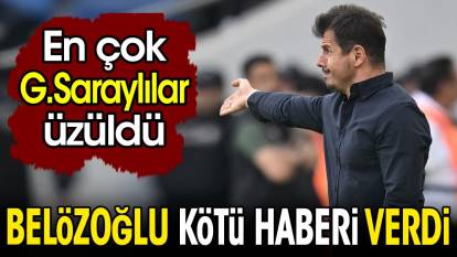 Emre Belözoğlu kötü haberi verdi. En çok Galatasaraylılar üzüldü