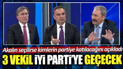 Mehmet Tolga Akalın: 3 milletvekili İYİ Parti’ye geçecek