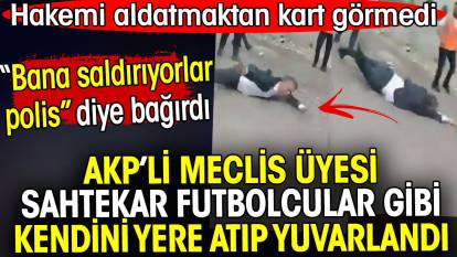 CHP’li meclis üyesi sahtekar futbolcular gibi kendini yere atıp yuvarlandı. Bana saldırıyorlar diye bağırdı