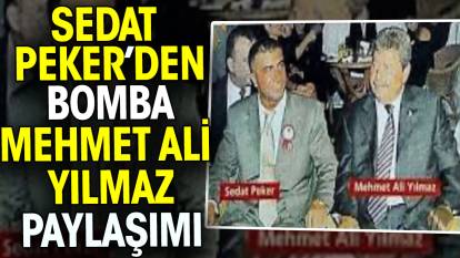 Sedat Peker bomba Mehmet Ali Yılmaz paylaşımı yaptı