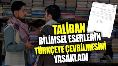 Taliban bilimsel eserlerin Türkçeye çevrilmesini yasakladı