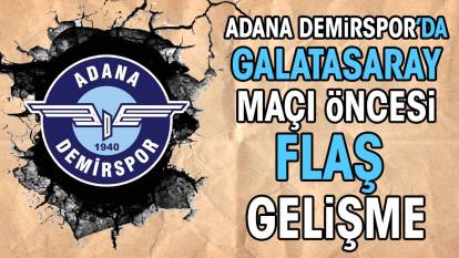 Adana Demirspor'da Galatasaray maçı öncesi flaş gelişme