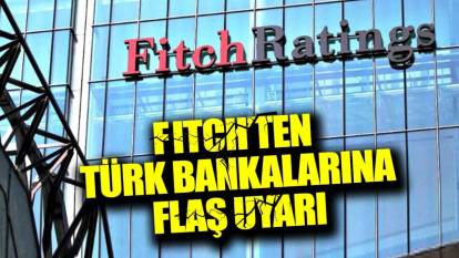 Fitch'ten Türk bankalarına flaş uyarı