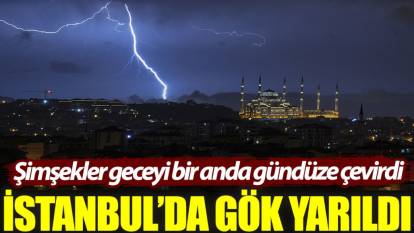 İstanbul'da gök yarıldı: Şimşekler geceyi bir anda gündüze çevirdi