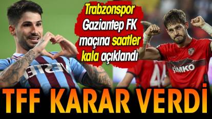 TFF Trabzonspor Gaziantep FK maçı için kararını verdi
