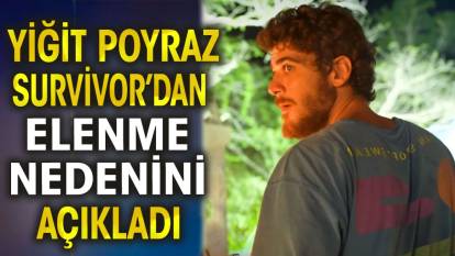 Yiğit Poyraz, Survivor’dan elenme nedenini açıkladı