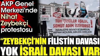 AKP Genel Merkezi'nde Nihat Zeybekçi protestosu. 'Zeybekçi'nin Filistin davası yok İsrail davası var'
