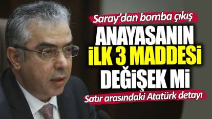 Saray’dan bomba çıkış: Anayasanın ilk 3 maddesi değişiyor mu? Satır arasındaki Atatürk detayı