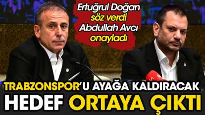 Ertuğrul Doğan söz verdi Abdullah Avcı onayladı. Trabzonspor'u ayağa kaldıracak hedef ortaya çıktı