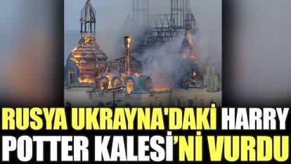 Rusya Ukrayna'daki Harry Potter Kalesi’ni vurdu