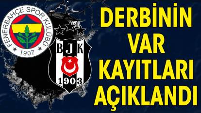 Son dakika... Fenerbahçe Beşiktaş derbisinin VAR kayıtları açıklandı