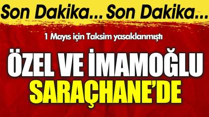 Özgür Özel ile Ekrem İmamoğlu Saraçhane'den Taksim'e yürüyecek