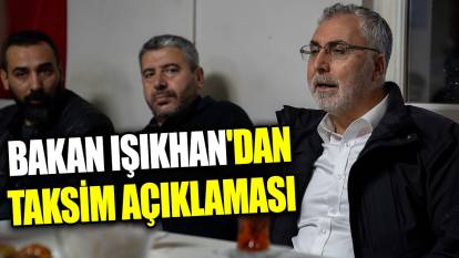 Bakan Işıkhan'dan Taksim açıklaması