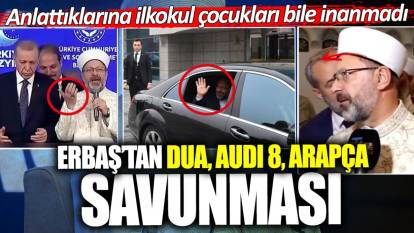 Diyanet Başkanı Ali Erbaş’tan Arapça, Audi8, dua savunması! İlkokul çocukları bile inanmadı