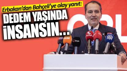Fatih Erbakan’dan Devlet Bahçeli’ye olay yanıt: Dedem yaşında insansın…
