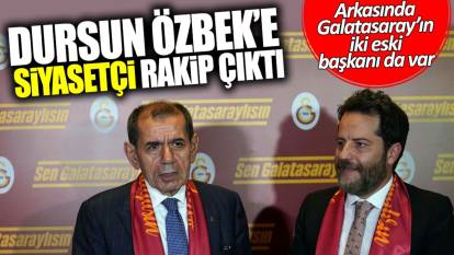 Dursun Özbek’e siyasetçi rakip çıktı! Arkasında Galatasaray’ın 2 eski başkanı da var